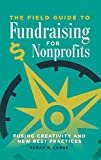 Field Guide to Fundraising for Nonprofits Fusing Creativity and New Best Practices  9781440854590 Front Cover