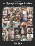 Ultimate Hairstyle Handbook With over 40 Step-by-Step Picture Tutorials and Haircare Tips 2011 9781466368590 Front Cover