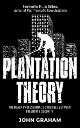 Plantation Theory The Black Professional's Struggle Between Freedom &amp; Security  9781953307590 Front Cover