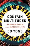 I Contain Multitudes The Microbes Within Us and a Grander View of Life  9780062368591 Front Cover