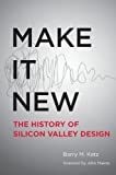 Make It New A History of Silicon Valley Design  9780262533591 Front Cover
