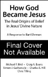 How God Became Jesus The Real Origins of Belief in Jesus' Divine Nature-A Response to Bart D. Ehrman  9780310519591 Front Cover