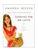 Cooking for Mr Latte A Food Lovers Courtship with Recipes 2004 9780393325591 Front Cover