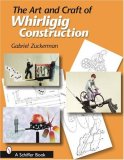 Art and Craft of Whirligig Construction 2006 9780764323591 Front Cover