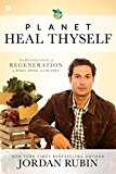 Planet Heal Thyself The Revolution of Regeneration in Body, Mind, and Planet  9780768408591 Front Cover