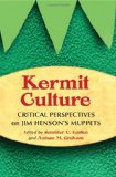 Kermit Culture Critical Perspectives on Jim Henson's Muppets  9780786442591 Front Cover