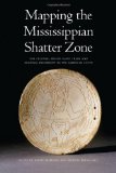 Mapping the Mississippian Shatter Zone The Colonial Indian Slave Trade and Regional Instability in the American South