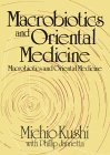 Macrobiotics and Oriental Medicine : An Introduction to Holistic Health  9780870406591 Front Cover