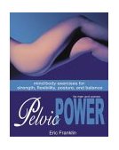 Pelvic Power Mind/Body Exercises for Strength, Flexibility, Posture, and Balance for Men and Women