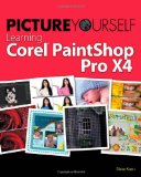 Picture Yourself Learning Corel PaintShop Photo Pro X 3rd 2011 9781435460591 Front Cover