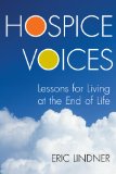 Hospice Voices Lessons for Living at the End of Life 2013 9781442220591 Front Cover