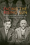 Facing the Rising Sun African Americans, Japan, and the Rise of Afro-Asian Solidarity  9781479848591 Front Cover