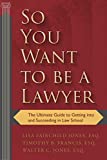 So You Want to Be a Lawyer The Ultimate Guide to Getting into and Succeeding in Law School  9781510725591 Front Cover