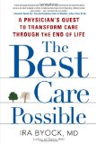 Best Care Possible A Physician's Quest to Transform Care Through the End of Life 2012 9781583334591 Front Cover