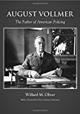 August Vollmer The Father of American Policing  9781611635591 Front Cover