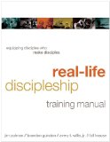 Real-Life Discipleship Training Manual Equipping Disciples Who Make Disciples  9781615215591 Front Cover