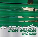 One Way or Another Asian American Art Now 2006 9780300120592 Front Cover