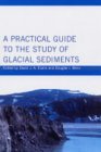Practical Guide to the Study of Glacial Sediments  9780340759592 Front Cover