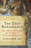 Ugly Renaissance Sex, Greed, Violence and Depravity in an Age of Beauty 2014 9780385536592 Front Cover