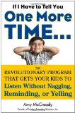 If I Have to Tell You One More Time... The Revolutionary Program That Gets Your Kids to Listen Without Nagging, Reminding, or Yelling 2012 9780399160592 Front Cover