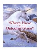 Where Have the Unicorns Gone? 2003 9780689863592 Front Cover