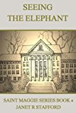 Seeing the Elephant Saint Maggie Series Book 4 2016 9780990835592 Front Cover