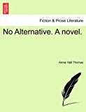 No Alternative. A Novel 2011 9781240883592 Front Cover