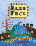 Blue Frog The Legend of Chocolate  9781455614592 Front Cover