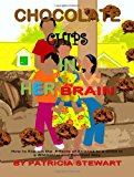Chocolate Chips in Her Brain How to Explain the Effects of Strokes to Children in a Whimsical and Spiritual Way 2012 9781480009592 Front Cover
