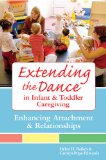 Extending the Dance in Infant and Toddler Caregiving Enhancing Attachment and Relationships cover art
