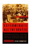 Exterminate All the Brutes One Man&#39;s Odyssey into the Heart of Darkness and the Origins of European Genocide