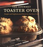 Gourmet Toaster Oven Simple and Sophisticated Meals for the Busy Cook [a Cookbook] 2005 9781580086592 Front Cover
