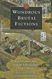 Wondrous Brutal Fictions Eight Buddhist Tales from the Early Japanese Puppet Theater  9780231146593 Front Cover