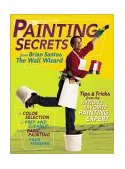 Painting Secrets Tips and Tricks from the Nation's Favorite Painting Expert 2004 9780696217593 Front Cover