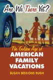 Are We There Yet? The Golden Age of American Family Vacations