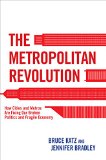 Metropolitan Revolution How Cities and Metros Are Fixing Our Broken Politics and Fragile Economy  9780815726593 Front Cover