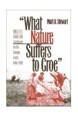 What Nature Suffers to Groe Life, Labor and Landscape on the Georgia Coast, 1680-1920 cover art