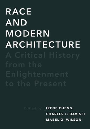 Race and Modern Architecture A Critical History from the Enlightenment to the Present  9780822966593 Front Cover