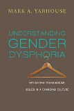 Understanding Gender Dysphoria Navigating Transgender Issues in a Changing Culture  9780830828593 Front Cover