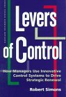 Levers of Control How Managers Use Innovative Control Systems to Drive Strategic Renewal