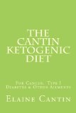 Cantin Ketogenic Diet For Cancer, Type I Diabetes and Other Ailments 2012 9781477567593 Front Cover