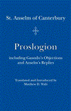 Proslogion Including Gaunilo's Objections and Anselm's Replies  9781587316593 Front Cover