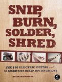 Snip, Burn, Solder, Shred Seriously Geeky Stuff to Make with Your Kids 2010 9781593272593 Front Cover