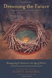 Dreaming the Future Reimagining Civilization in the Age of Nature  9781603584593 Front Cover
