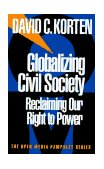 Globalizing Civil Society Reclaiming Our Right to Power 1998 9781888363593 Front Cover