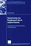 Generierung Von Kundenwert Durch Mobile Dienste: Potenziale Durch Kommunikation Und Vernetzung 2002 9783824477593 Front Cover