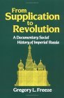 From Supplication to Revolution A Documentary Social History of Imperial Russia cover art