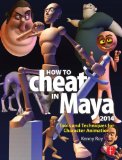 How to Cheat in Maya 2014 Tools and Techniques for Character Animation cover art