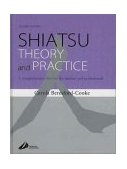 Shiatsu Theory and Practice A Comprehensive Text for the Student and Professional 2nd 9780443070594 Front Cover