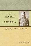 Mayor of Aihara A Japanese Villager and His Community, 1865-1925 cover art